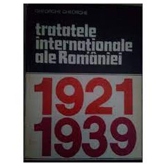 Gheorghe Gheorghe - Tratatele internationale ale Romaniei 1921 - 1939 (vol. 2)