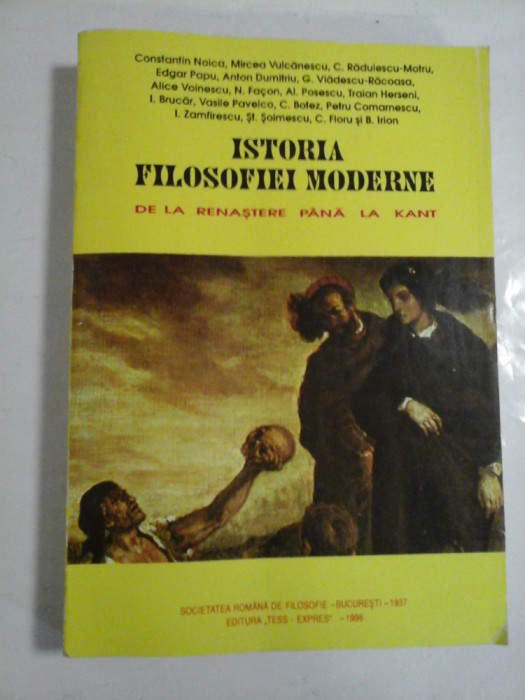 ISTORIA FILOSOFIEI MODERNE DE LA RENASTERE PANA LA KANT - Constantin Noica, Mircea Vulcanescu, C.Radulescu-Motru si altii