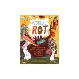 World of Rot: Learn All about the Wriggly, Slimy, Super-Cool Decomposers We Couldn't Live Without
