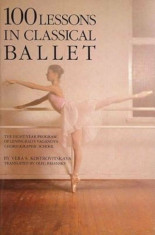 100 Lessons in Classical Ballet: The Eight-Year Program of Leningrad&amp;#039;s Vaganova Choreographic School, Paperback/Vera S. Kostrovitskaya foto