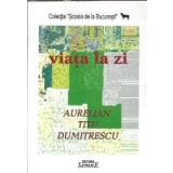 (autograf) Viata la zi - Aurelian Titu Dumitrescu