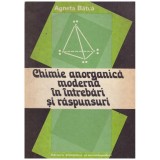 Agneta Batca - Chimie anorganica moderna in intrebari si raspunsuri
