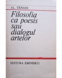 Al. Tanase - Filosofia ca poesis sau dialogul artelor (1985)