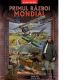 Primul razboi mondial. Atlas ilustrat. Batalii, arme, tehnica de razboi
