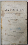 L &#039;ELEVATION ET LA CHUTE DE L &#039;EMPEREUR MAXIMILIEN , INTERVENTION FRANCAISE AU MEXIQUE 1861 -1867 par LE Cte . E . DE KERATRY , 1867