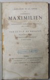 L &#039;ELEVATION ET LA CHUTE DE L &#039;EMPEREUR MAXIMILIEN , INTERVENTION FRANCAISE AU MEXIQUE 1861 -1867 par LE Cte . E . DE KERATRY , 1867