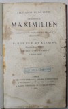 L &#039;ELEVATION ET LA CHUTE DE L &#039;EMPEREUR MAXIMILIEN , INTERVENTION FRANCAISE AU MEXIQUE 1861 -1867 par LE Cte . E . DE KERATRY , 1867