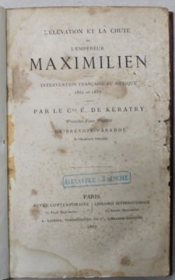 L &amp;#039;ELEVATION ET LA CHUTE DE L &amp;#039;EMPEREUR MAXIMILIEN , INTERVENTION FRANCAISE AU MEXIQUE 1861 -1867 par LE Cte . E . DE KERATRY , 1867 foto
