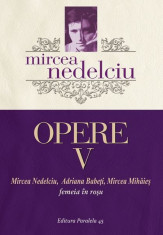 Opere (Vol. 5) Mircea Nedelciu. Femeia in ro?u foto