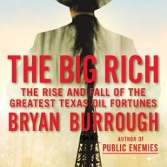 The Big Rich: The Rise and Fall of the Greatest Texas Oil Fortunes