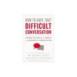 How to Have That Difficult Conversation: Gaining the Skills for Honest and Meaningful Communication