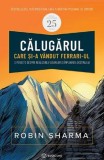 Calugarul care si-a vandut Ferrari-ul. O poveste despre realizarea visurilor si implinirea destinului &ndash; Robin Sharma