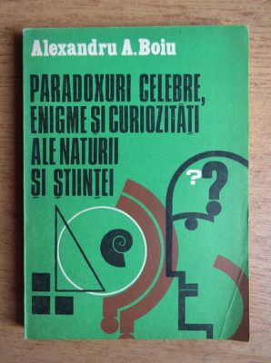 Alexandru Boiu - Paradoxuri celebre, enigme si curiozitati... foto