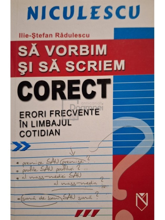 Ilie Stefan Radulescu - Sa vorbim si sa scriem corect (editia 2005)