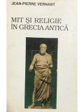 Jean Pierre Vernant - Mit și religie &icirc;n Grecia Antică (editia 1995)