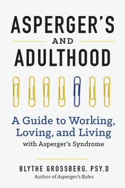 Asperger&#039;s and Adulthood: A Guide to Working, Loving, and Living with Asperger&#039;s Syndrome