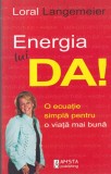 Loral Langemeier - Energia lui DA! O ecuatie simpla pentru o viata mai buna