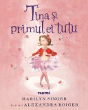 Tina și primul ei tutu - Alexandra Boiger Marilyn Singer
