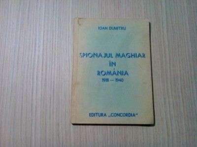 SPIONAJUL MAGHIAR IN ROMANIA 1918-1940 - Ioan Dumitru - 1990, 94 p. foto