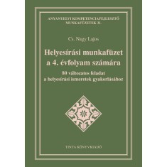 Helyes&iacute;r&aacute;si munkaf&uuml;zet a 4. &eacute;vfolyam sz&aacute;m&aacute;ra - 80 v&aacute;ltozatos feladat a helyes&iacute;r&aacute;si ismeretek gyakorl&aacute;s&aacute;hoz - Cs. Nagy Lajos