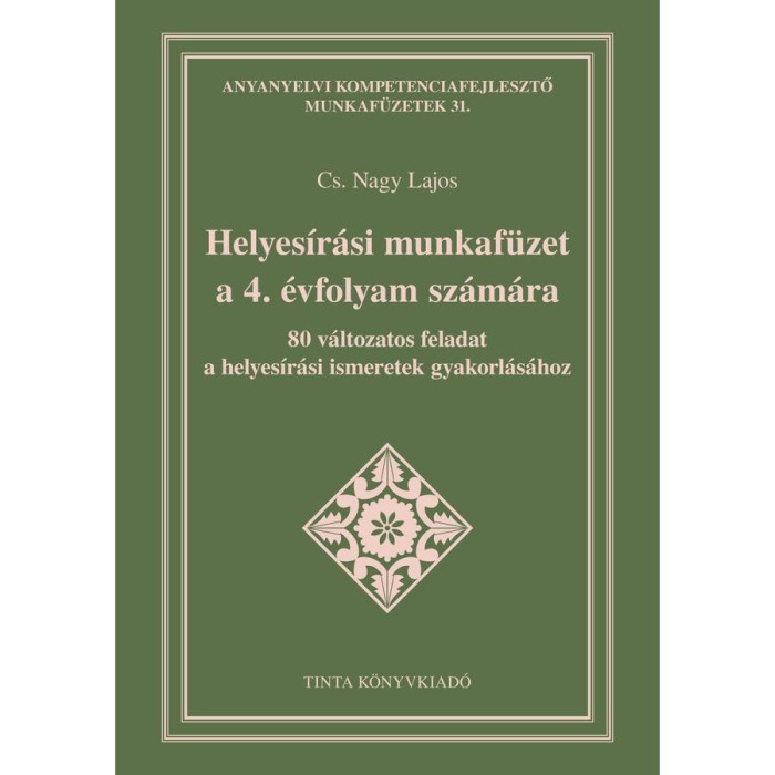 Helyes&iacute;r&aacute;si munkaf&uuml;zet a 4. &eacute;vfolyam sz&aacute;m&aacute;ra - 80 v&aacute;ltozatos feladat a helyes&iacute;r&aacute;si ismeretek gyakorl&aacute;s&aacute;hoz - Cs. Nagy Lajos