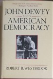 JOHN DEWEY AND AMERICAN DEMOCRACY-ROBERT B. WESTBROOK-253781