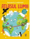 Descopera si exploreaza. Atlasul lumii