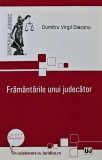 Carte Framantarile unui Judecator Dumitru Virgil Diaconu Editura Universul Juridic 2015 Brosata Memorii Biografii Stiinte Umaniste Drept