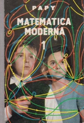 Papy - Matematica modernă ( vol. I ) foto