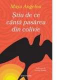 Stiu de ce canta pasarea din colivie - Justina Bandol, Maya Angelou