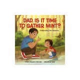 Dad, Is It Time to Gather Mint?: Celebrating the Seasons