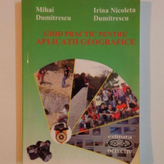 GHID PRACTIC PENTRU APLICATII GEOGRAFICE de MIHAI DUMITRU, IRINA NICOLETA DUMITRU, 2006