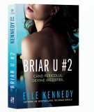 Briar U 2. Cand Pericolul Devine Irezistibil,Elle Kennedy - Editura Epica