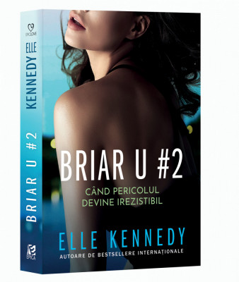 Briar U 2. Cand Pericolul Devine Irezistibil,Elle Kennedy - Editura Epica foto