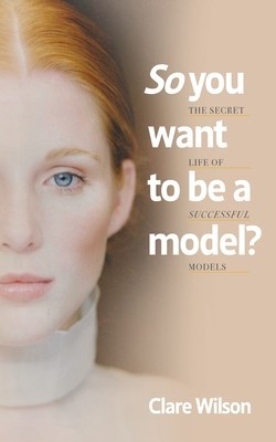 So you want to be a model?: The Secret Life of Successful Models foto