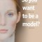 So you want to be a model?: The Secret Life of Successful Models