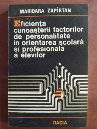 Eficienta cunoasterii factorilor de personalitate in orientarea scolara si profesionala a elevilor- Marioara Zapirtan