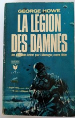 La legion des damnes &ndash; George Howe Brosata, 349 pg. 11X 18 cm, stare buna Beletristică, carte de război despre Cel de-al Doilea Razboi Mondial