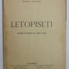 LETOPISETI , DRAMA ISTORICA IN CINCI ACTE de MIHAIL SORBUL , 1914 , EDITIA I*