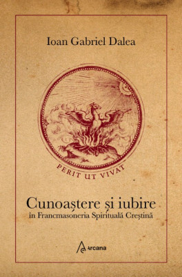 Cunoastere si iubire in Francmasoneria Spirituala Crestina - Ioan Gabriel Dalea foto