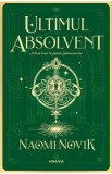 Ultimul absolvent. Seria Scoala Solomonarilor Partea 2 - Naomi Novik