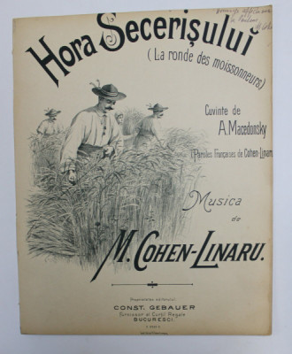 HORA SECERISULUI ( LA RONDE DES MOISSONNEURS ) - CUVINTE de A. MACEDONSKY , MUSICA de M. COHEN - LINARU , SFARSITUL SECOLULUI XIX , DEDICATIE *.LITOG foto