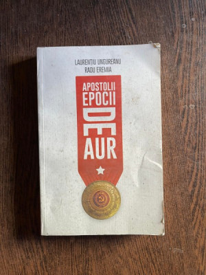 Laurentiu Ungureanu - Apostolii epocii de aur (volumul 1) foto