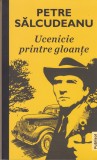AS - PETRE SALCUDEANU - UCENICIE PRINTRE GLOANTE