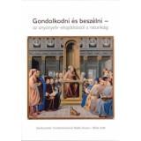 Gondolkodni &eacute;s besz&eacute;lni - Az anyanyelv-elsaj&aacute;t&iacute;t&aacute;st&oacute;l a retorik&aacute;ig - B&oacute;na Judit