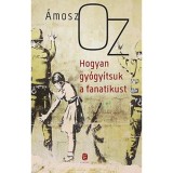 Hogyan gy&oacute;gy&iacute;tsuk a fanatikust - &Aacute;mosz Oz