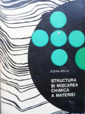 Structura Si Miscarea Chimica A Materiei - Elena Bellu ,520056 foto