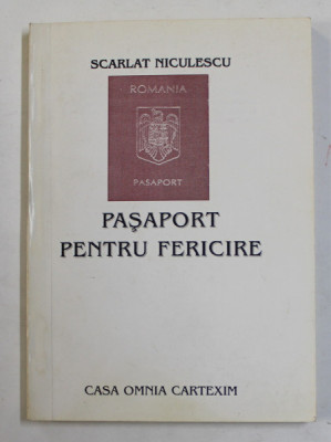 PASAPORT PENTRU FERICIRE de SCARLAT NICULESCU , AFORISME , 1999 , DEDICATIE * foto