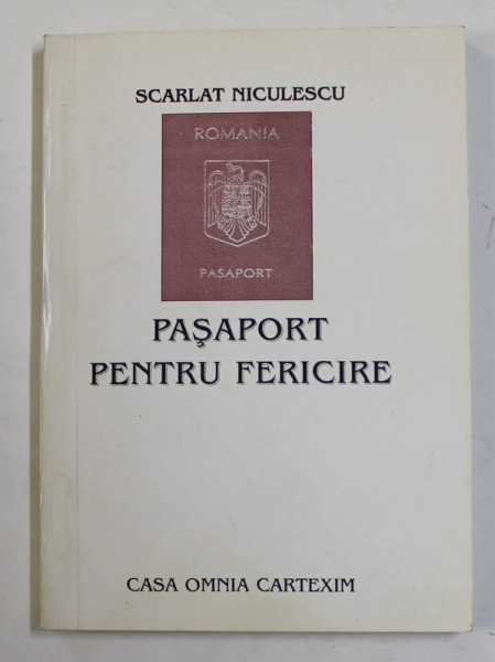 PASAPORT PENTRU FERICIRE de SCARLAT NICULESCU , AFORISME , 1999 , DEDICATIE *