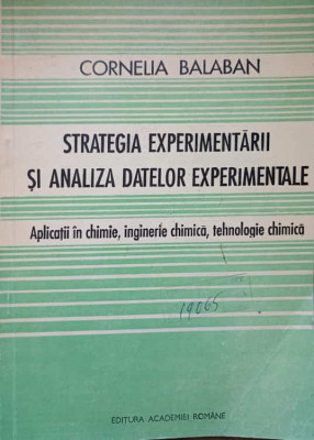 STRATEGIA EXPERIMENTARII SI ANALIZA DATELOR EXPERIMENTALE. APLICATII IN CHIMIE, INGINERIE CHIMICA, TEHNOLOGIE CH foto